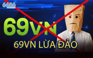 69VN Lừa Đảo - Nhà Cái 69VN Lừa Đảo Thế Nào?