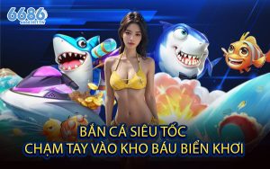 Bắn Cá Siêu Tốc - Chạm Tay Vào Kho Báu Biển Khơi
