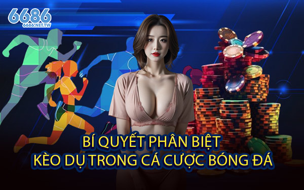 Bí Quyết Phân Biệt Kèo Dụ Trong Cá Cược Bóng Đá