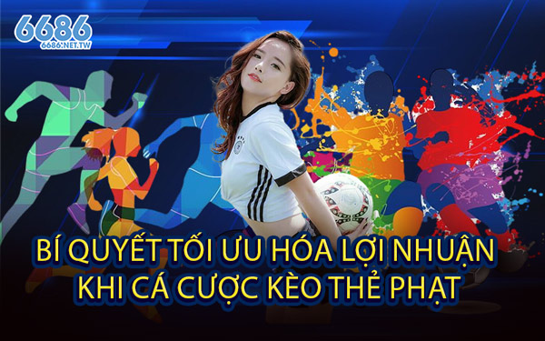 Bí Quyết Tối Ưu Hóa Lợi Nhuận Khi Cá Cược Kèo Thẻ Phạt