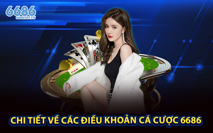 Chi tiết về các điều khoản cá cược 6686
