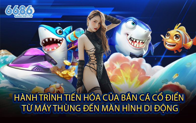 Hành Trình Tiến Hóa Của Bắn Cá Cổ Điển – Từ Máy Thùng Đến Màn Hình Di Động