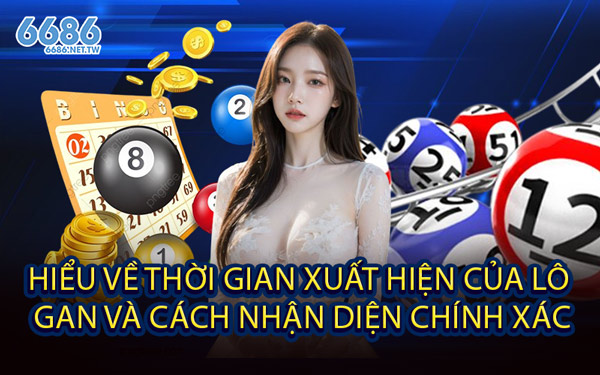 Hiểu về Thời Gian Xuất Hiện Của Lô Gan Và Cách Nhận Diện Chính Xác