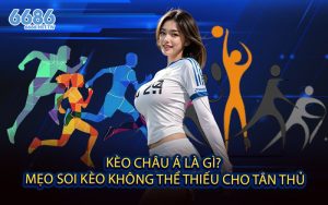 Kèo Châu Á Là Gì? - Mẹo Soi Kèo Không Thể Thiếu Cho Tân Thủ