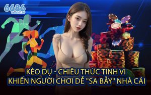 Kèo Dụ - Chiêu Thức Tinh Vi Khiến Người Chơi Dễ "Sa Bẫy" Nhà Cái