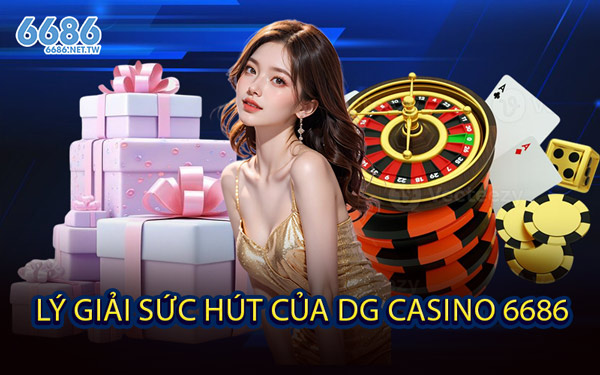 Lý Giải Sức Hút Của DG Casino 6686