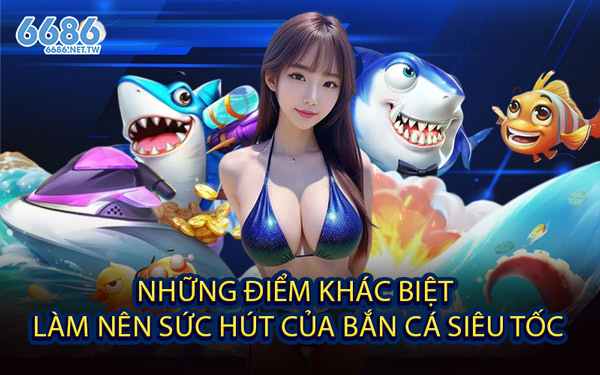 Những Điểm Khác Biệt Làm Nên Sức Hút Của Bắn Cá Siêu Tốc