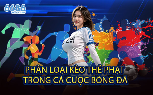 Phân Loại Kèo Thẻ Phạt Trong Cá Cược Bóng Đá