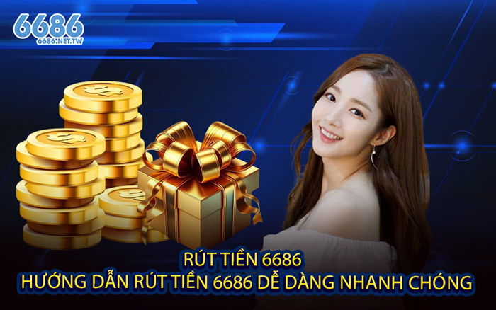 Rút Tiền 6686 - Hướng Dẫn Rút Tiền 6686 Dễ Dàng Nhanh Chóng