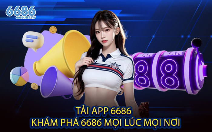 Tải App 6686 - Khám phá 6686 mọi lúc mọi nơi