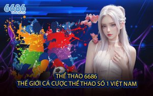 Thể Thao 6686 - Thế Giới Cá Cược Thể Thao Số 1 Việt Nam