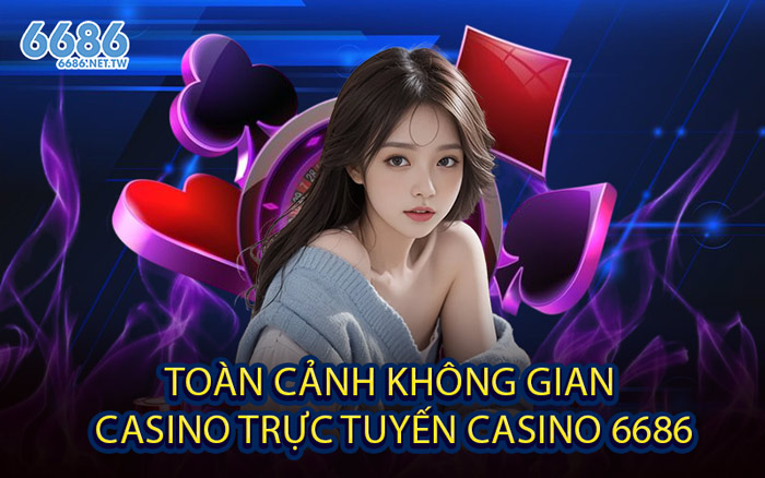Toàn Cảnh Không Gian Casino Trực Tuyến Casino 6686