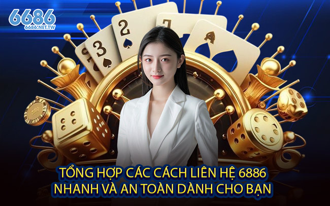Tổng hợp các cách liên hệ 6886 nhanh và an toàn dành cho bạn