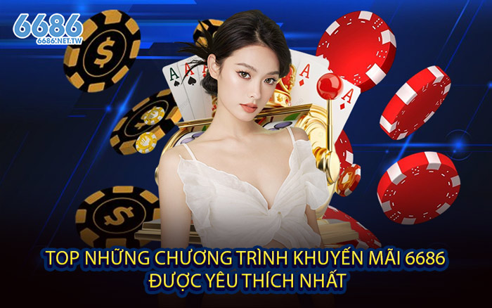 Top những chương trình khuyến mãi 6686 được yêu thích nhất