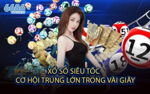 Xổ Số Siêu Tốc - Cơ Hội Trúng Lớn Trong Vài Giây