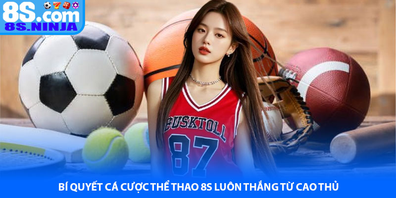Bí quyết cá cược Thể thao 8S luôn thắng từ cao thủ